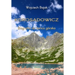 Korosadowicz. Biografia do końca górska Wojciech Bajak motyleksiazkowe.pl