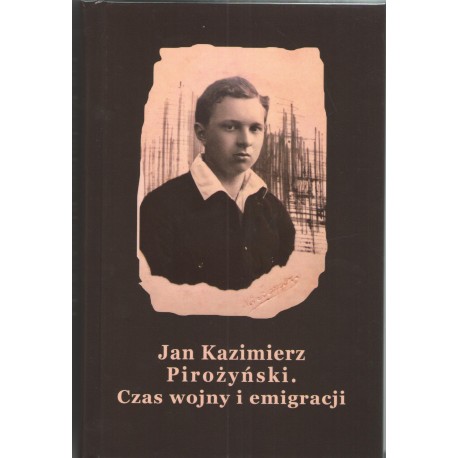 Czas wojny i emigracji Jan Kazimierz Pirożyński motyleksiazkowe.pl