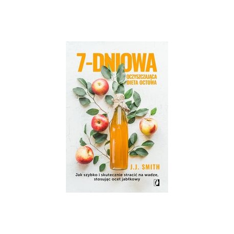 7-dniowa oczyszczająca dieta octowa. Jak szybko i skutecznie stracić na wadze, stosując ocet jabłkowy