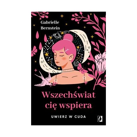 Wszechświat cię wspiera Uwierz w cuda Gabrielle Bernstein motyleksiazkowe.pl
