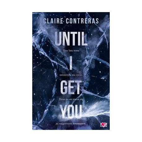 Until I Get You Claire Contreras motyleksiazkowe.pl