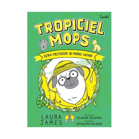 Tropiciel Mops. Dzika przygoda w parku Safarii /Przygody Mopsa Tom 3 Laura James motyleksiazkowe.pl