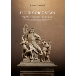 Figury ojcostwa. Aspekty symboliczne i aksjologiczne Tomasz Drewniak motyleksiazkowe.pl