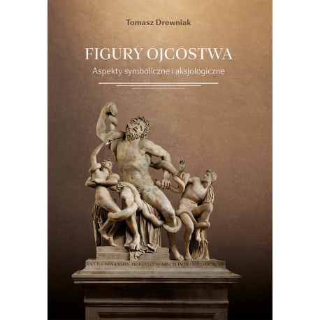 Figury ojcostwa. Aspekty symboliczne i aksjologiczne Tomasz Drewniak motyleksiazkowe.pl