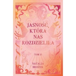 Jasność, która nas rozdzieliła /Ciemność i jasność Tom 2 Natalia Brożek motyleksiazkowe.pl