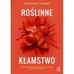 Roślinne kłamstwo. Dlaczego pozornie zdrowe owoce i warzywa mogą być szkodliwe dla zdrowia Steven R. Gundry motyleksiazkowe.pl
