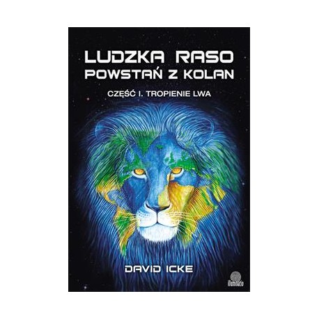 Ludzka raso, powstań z kolan. Cz.1. Tropienie lwa David Icke motyleksiazkowe.pl