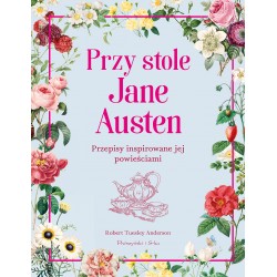 Przy stole Jane Austen. Przepisy inspirowane jej powieściami Robert Tuesley Anderson motyleksiazkowe.pl