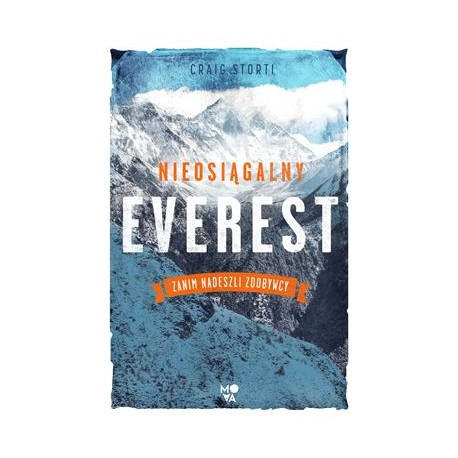 Nieosiągalny Everest. Zanim nadeszli zdobywcy Craig Storti motyleksiazkowe.pl