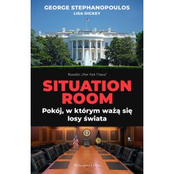 Situation Room. Pokój, w którym ważą się losy świata  George Stephanopoulos motyleksiazkowe.pl