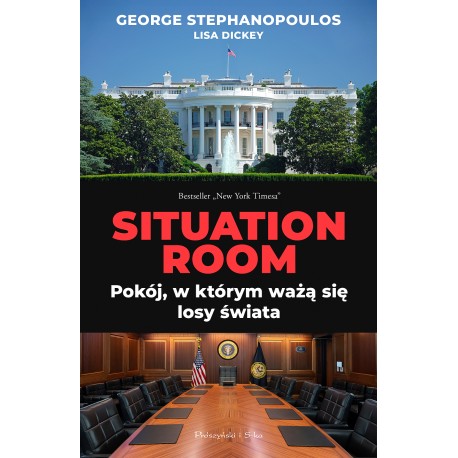 Situation Room. Pokój, w którym ważą się losy świata  George Stephanopoulos motyleksiazkowe.pl