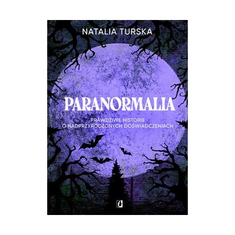 Paranormalia. Prawdziwe historie o nadprzyrodzonych doświadczeniach Natalia Turska motyleksiazkowe.pl