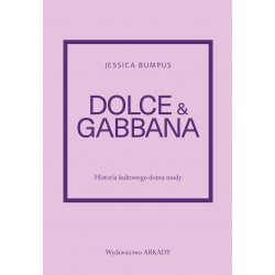 Dolce & Gabbana. Historia kultowego domu mody Jessica Bumpus motyleksiazkowe.pl