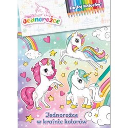Moje jednorożce Dodaj kolorów 1. Jednorożce w krainie kolorów motyleksiazkowe.pl