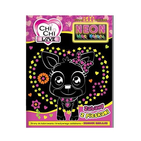 Chi Chi Love. Neon Moc Koloru 1. Zabawy z pieskami motyleksiazkowe.pl
