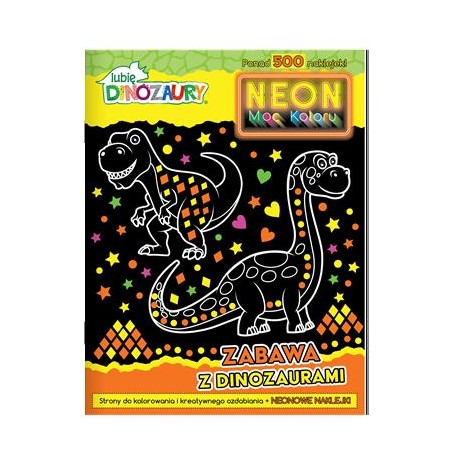 Lubię Dinozaury. Neon Moc Koloru 1. Zabawa z dinozaurami motyleksiazkowe.pl
