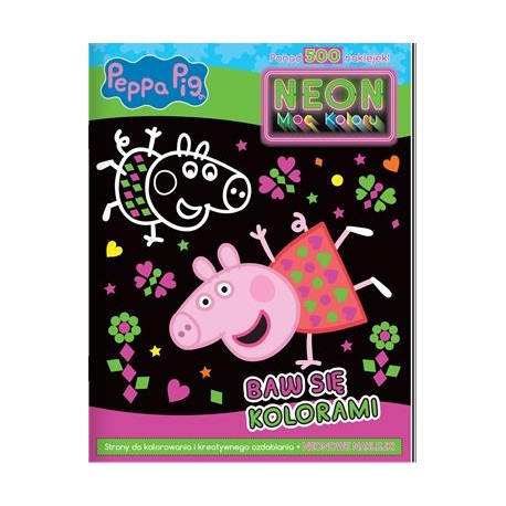 Peppa Pig. Neon Moc Koloru 1. Baw się kolorami motyleksiazkowe.pl