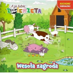 A ja lubię zwierzęta Ruchome Obrazki część 1. Wesoła zagroda motyleksiazkowe.pl