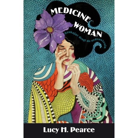 Medicine Woman. Szukając drogi do uzdrowienia Lucy H. Pearce motyleksiazkowe.pl