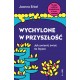 Wychylone w przyszłość. Jak zmienić świat na lepsze Joanna Erbel motyleksiazkowe.pl