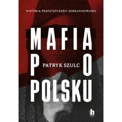 Mafia po polsku. Historia przestępczości zorganizowanej Patryk Szulc motyleksiazkowe.pl