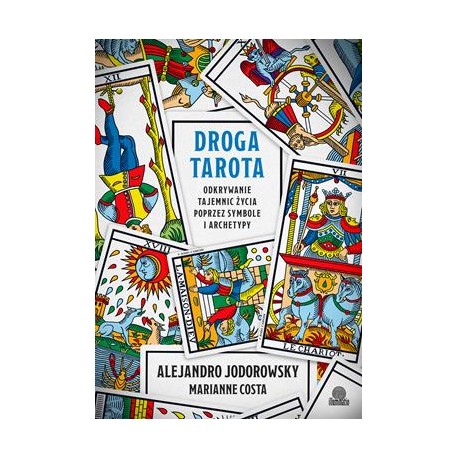 Droga Tarota. Odkrywanie tajemnic życia poprzez symbole i archetypy Alejandro Jodorowsky motyleksiazkowe.pl