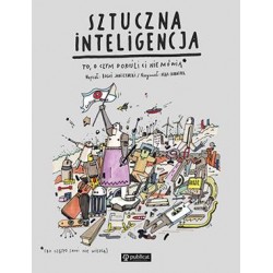 Sztuczna inteligencja. To, o czym dorośli Ci nie mówią Boguś Janiszewski motyleksiazkowe.pl