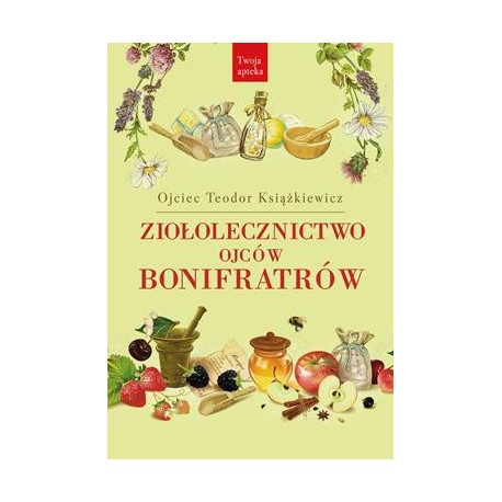 Ziołolecznictwo Ojców Bonifratrów Teodor Książkiewicz motyleksiazkowe.pl