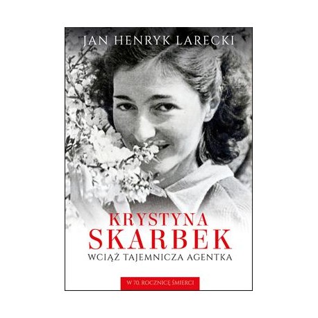 Krystyna Skarbek. Wciąż tajemnicza agentka Jan Henryk Larecki motyleksiazkowe.pl