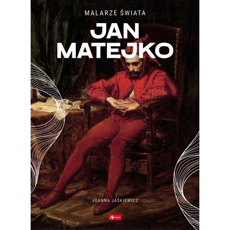 Malarze Świata Jan Matejko Jaśkiewicz Joanna motyleksiazkowe.pl
