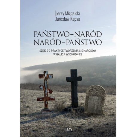 Państwo-Naród. Naród-Państwo. Szkice o praktyce tworzenia się narodów w Galicji Wschodniej motyleksiazkowe.pl