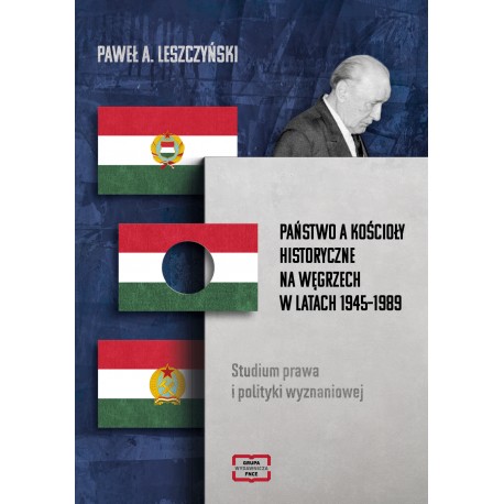 Państwo a kościoły historyczne na Węgrzech w latach 1945-1989 Paweł A. Leszczyński motyleksiazkowe.pl