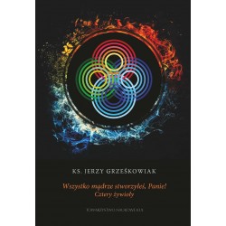 Wszystko mądrze stworzyłeś, Panie! Cztery żywioły Jerzy Grześkowiak motyleksiazkowe.pl