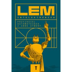 Intelektronika Przyjaciel Automateusza i inne utwory Stanisław Lem motyleksiazkowe.pl