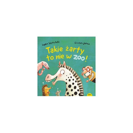 Takie żarty to nie w zoo! Sophie Schoen motyleksiazkowe.pl