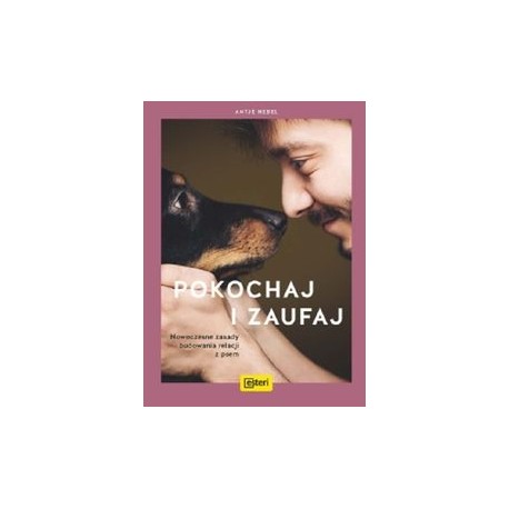 Pokochaj i zaufaj. Nowoczesne zasady budowania relacji z psem Antje Hebel motyleksiazkowe.pl