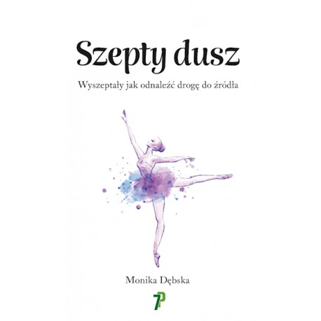 Szepty Dusz. Wyszeptały, jak odnaleźć drogę do źródła Monika Dębska motyleksiazkowe.pl