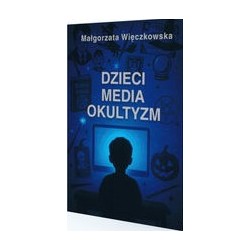 Dzieci media okultyzm Małgorzata Więczkowska motyleksiazkowe.pl