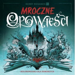 Mroczne opowieści. Kolorowanka dla dorosłych Kerby Rosanes motyleksiazkowe.pl