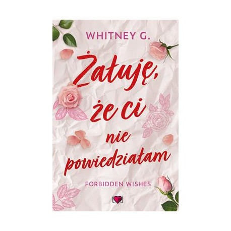 Żałuję, że ci nie powiedziałam. Forbidden Wishes. Tom 1 Witney G. motyleksiazkowe.pl