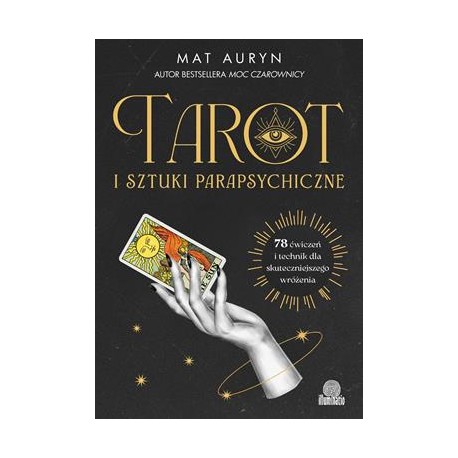 Tarot i sztuki parapsychiczne. 78 ćwiczeń i technik dla skuteczniejszego wróżenia Mat Auryn motyleksiazkowe.pl