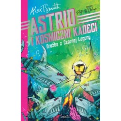 Astrid i Kosmiczni Kadeci Tom 3 Groźba z Czarnej Laguny Alex T. Smith motyleksiazkowe.pl