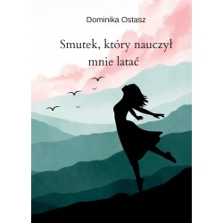 Smutek, który nauczył mnie latać