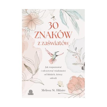 30 znaków z zaświatów. Jak rozpoznawać i odczytywać wiadomości od bliskich, którzy odeszli