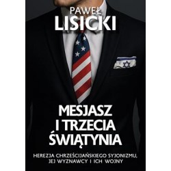 Mesjasz i trzecia światynia. Herezja chrześcijańskiego syjonizmu, jej wyznawcy i ich wojny