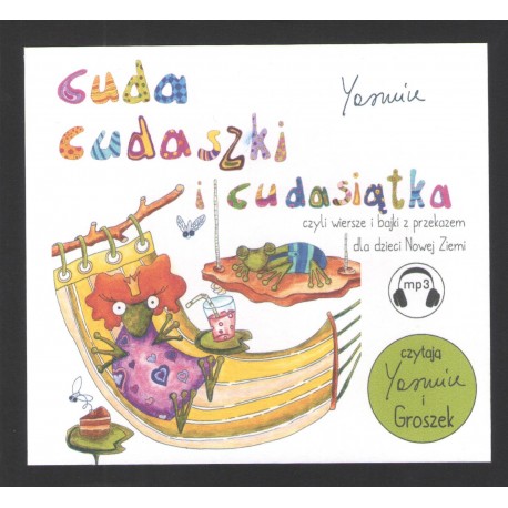 Cuda cudaszki i cudasiątka czyli wiersze i bajki z przekazem dla dzieci Nowej Ziemi motyleksazkowe.pl