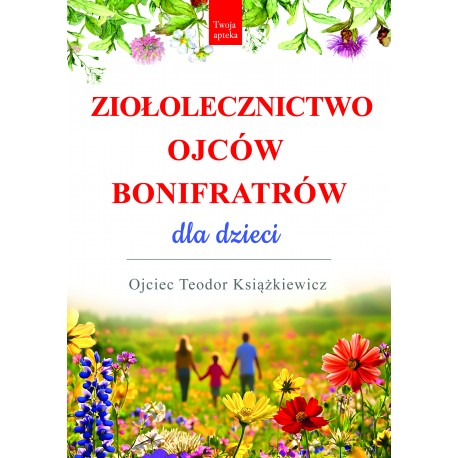 Ziołolecznictwo Ojców Bonifratrów dla dzieci Książkiewicz Teodor motyleksiazkowepl