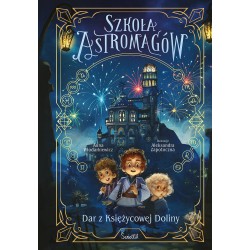 Dar z Księżycowej Doliny. Szkoła Astromagów. Tom 1