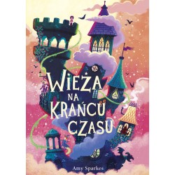 Wieża na krańcu czasu Amy Sparkes motyleksiazkowe.pl