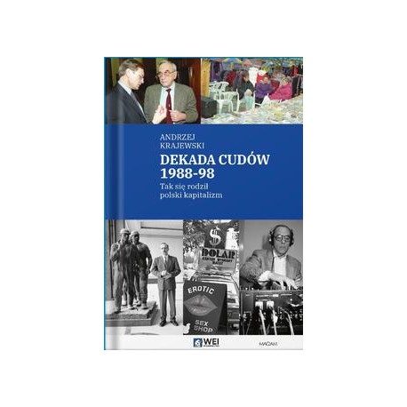 Dekada cudów 1988-98 Tak się rodził polski kapitalizm Krajewski Andrzej motyleksiazkowe.pl